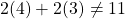 2(4)+2(3)\neq11