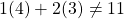 1(4)+2(3)\neq11