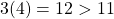 3(4)=12>11