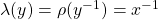 \lambda(y)=\rho(y^{-1})=x^{-1}