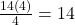 \frac{14(4)}{4}=14