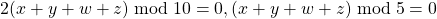 2(x + y + w + z)\bmod{10} = 0, (x + y + w + z)\bmod{5} = 0