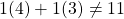 1(4)+1(3)\neq11