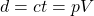 d=ct= pV