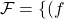 \mathcal{F}=\{(f