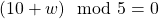 (10+w)\mod{5}=0