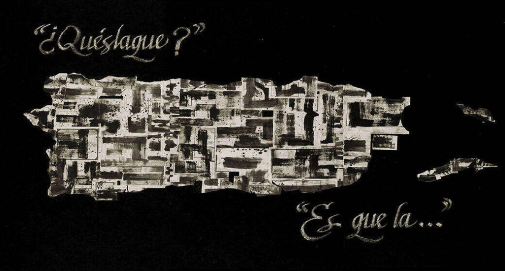 Black and brown artwork: ¿Quéslaque? Es que la…, by Antonio Martorell